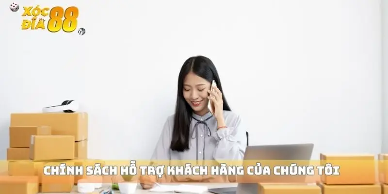Chính sách hỗ trợ khách hàng của chúng tôi